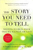The Story You Need to Tell: Writing to Heal from Trauma, Illness, or Loss by Sandra Marinella