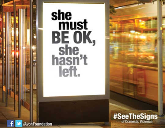 The Avon Foundation’s campaign about domestic violence included this sign articulating a common misperception about abused women. 
