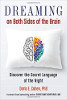 Dreaming on Both Sides of the Brain: Discover the Secret Language of the Night by Doris E. Cohen PhD 