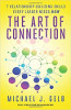The Art of Connection: 7 Relationship-Building Skills Every Leader Needs Now by Michael J. Gelb.