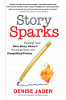 Story Sparks: Finding Your Best Story Ideas and Turning Them into Compelling Fiction by Denise Jaden.