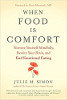 When Food Is Comfort: Nurture Yourself Mindfully, Rewire Your Brain, and End Emotional Eating by Julie M. Simon