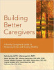 Building Better Caregivers: A Family Caregiver's Guide to Reducing Stress and Staying Healthy By Kate Lorig, DrPH, Diana Laurent, MPH, et al.