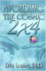 Avoiding the Cosmic 2x4 by Rita Louise, Ph.D.