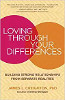 Loving through Your Differences: Building Strong Relationships from Separate Realities by James L. Creighton, PhD