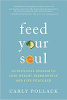 Feed Your Soul: Nutritional Wisdom to Lose Weight Permanently and Live Fulfilled by Carly Pollack