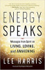 Энергия говорит: послания от Духа о жизни, любви и пробуждении Ли Харриса