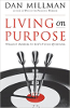 Living on Purpose: Straight Answers to Life's Tough Questions by Dan Millman