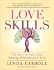 Love Skills: The Keys to Unlocking Lasting, Wholehearted Love by Linda Carroll