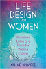 Life Design for Women: Conscious Living as a Force for Positive Change by Ariane Burgess