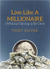 Live Like a Millionaire (Without Having to Be One) by Vicky Oliver