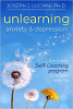 Unlearning Anxiety & Depression: The 4-Step Self-Coaching Program to Reclaim Your Life by Joseph J. Luciani PhD