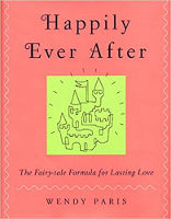 book cover: Happily Ever After: The Fairy-tale Formula for Lasting Love by Wendy Paris.