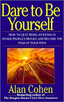 book cover: Dare to Be Yourself: How to Quit Being an Extra in Other Peoples Movies and Become the Star of Your Own by Alan Cohen.