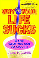 book cover of Why Your Life Sucks... And What You Can Do About It  by Alan Cohen.