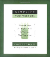 book cover of Simplify Your Work Life: Ways to Change the Way You Work so You Have More Time to Live by Elaine St. James.