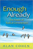 book cover: Enough Already: The Power of Radical Contentment by Alan Cohen.