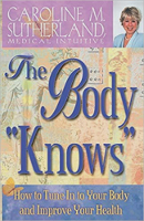 book cover: The Body "Knows": How to Tune In to Your Body and Improve Your Health by Caroline M. Sutherland