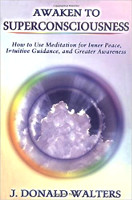 book cover: Awaken To Superconsciousness: How to use meditation for inner peace, intuitive guidance, and greater awareness by J. Donald Walters