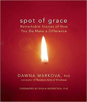 book cover: Spot of Grace: Remarkable Stories of How You DO Make a Difference by Dawna Markova.
