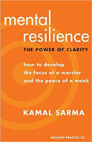book cover: Mental Resilience: The Power of Clarity - How to Develop the Focus of a Warrior and the Peace of a Monk by Kamal Sarma.