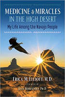 book cover: Medicine and Miracles in the High Desert: My Life among the Navajo People by Erica M. Elliott.