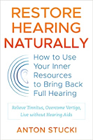 book cover: Restore Hearing Naturally: How to Use Your Inner Resources to Bring Back Full Hearing by Anton Stucki