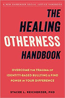 book cover: The Healing Otherness Handbook: Overcome the Trauma of Identity-Based Bullying and Find Power in Your Difference by Stacee L. Reicherzer PhD