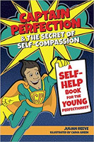 Captain Perfection & the Secret of Self-Compassion: A self-help book for the young perfectionist  Written by Julian Reeve, Illustrated by Carol Green