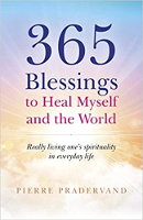 couverture du livre: 365 bénédictions pour me guérir moi-même et le monde: vivre vraiment la spiritualité dans la vie quotidienne par Pierre Pradervand.