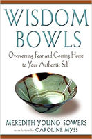 book cover: Wisdom Bowls: Overcoming Fear and Coming Home to Your Authentic Self by Meredith Young-Sowers.