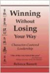 book cover: Winning Without Losing Your Way: Character-Centered Leadership by Rebecca Barnett.
