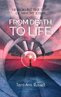 From Death To Life: The Incredible True Story of Anthony Joseph  by Terri-Ann Russell