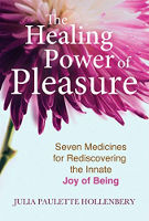 book cover of The Healing Power of Pleasure:by Julia Paulette Hollenbery