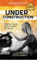 book cover of Under Construction: Healing Trauma While Building My Dream by Julia Harriet
