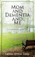 book cover of: Mom and Dementia and Me by Leona Upton Illig
