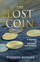 book cover of The Lost Coin: A Memoir of Adoption and Destiny by Stephen Rowley