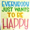 Everybody Wants To Be Happy