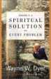 There's A Spiritual Solution to Every Problem by Wayne W. Dyer