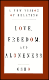 Love, Freedom, and Aloneness by Osho.