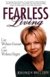 Fearless Living: Live Without Excuses and Love Without Regret by Rhonda Britten. 