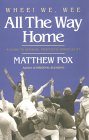 Whee! We, Wee All the Way Home by Matthew Fox.