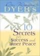 10 Secrets for Success and Inner Peace by Wayne W. Dyer. 