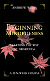 Beginning Mindfulness by Andrew Weiss.