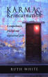 Karma & Reincarnation: A comprehensive, practical and inspirational guide by Ruth White. 