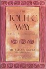 The Toltec Way: A Guide to Personal Transformation by Dr. Susan Gregg