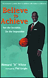 Believe to Achieve by Howard White. 