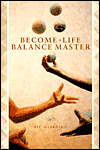 Become A Life Balance Master by Ric Giardina. 