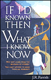 If I'd Known Then What I Know Now by J.R. Parrish. 