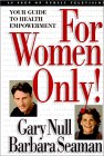 For Women Only! Your Guide to Health Empowerment by Gary Null & Barbara Seaman. 